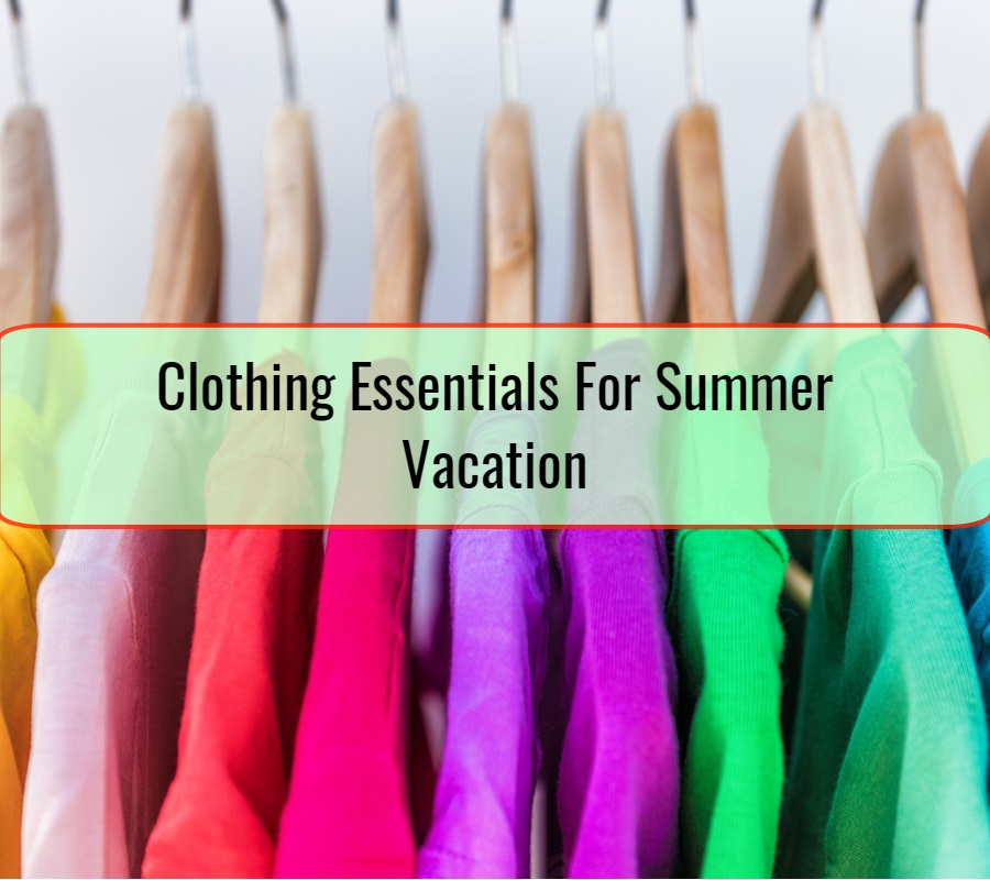 Clothing Essentials For Summer Vacation • Fashion blog